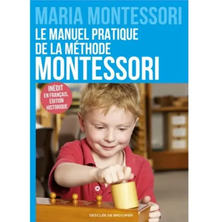 Le manuel pratique de la méthode Montessori - Maria Montessori