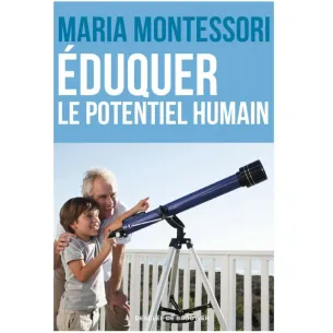 Eduquer le potentiel humain - Maria Montessori