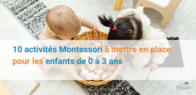 10 activit&eacute;s Montessori &agrave; mettre en place pour les enfants de 0-3 ans