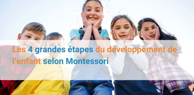 les 4 grandes etapes de la pedagogie montessori
