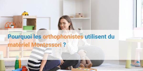 Pourquoi les orthophonistes utilisent du matériel Montessori ?