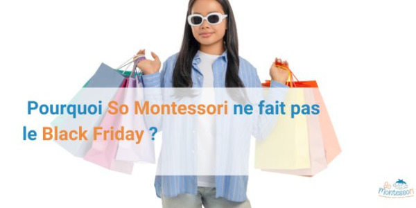 Black Friday Montessori : pourquoi So Montessori ne fait pas le Black Friday?