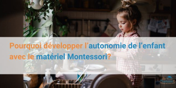 Pourquoi développer l’autonomie de l’enfant avec le matériel Montessori?