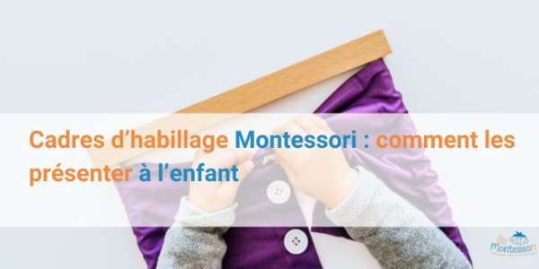 Cadres d’habillage Montessori : comment les présenter à l’enfant